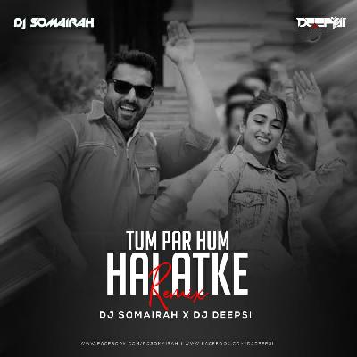 TUM PAR HUM HEY ATKE YARA - DJ SOMAIRAH x DJ DEEPSI 